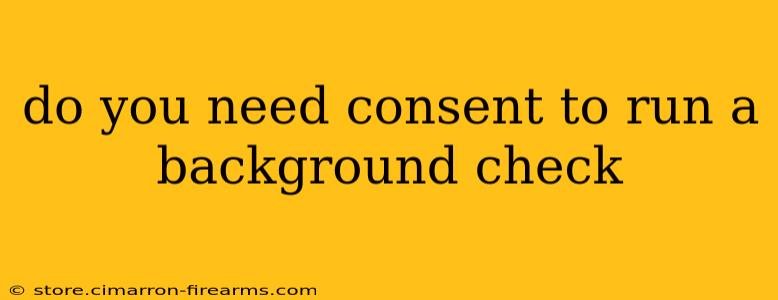 do you need consent to run a background check