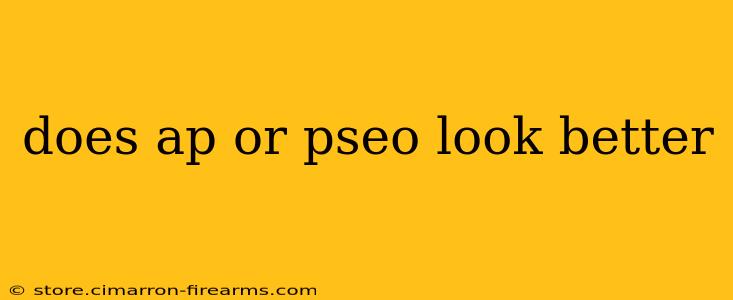 does ap or pseo look better