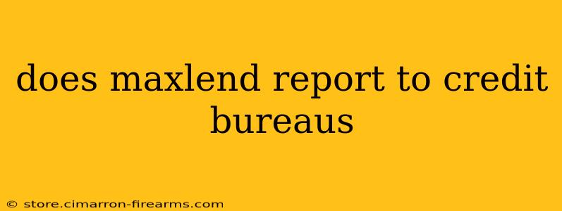 does maxlend report to credit bureaus