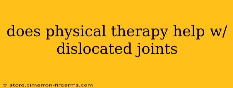 does physical therapy help w/ dislocated joints