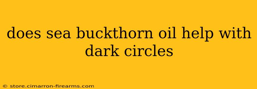 does sea buckthorn oil help with dark circles