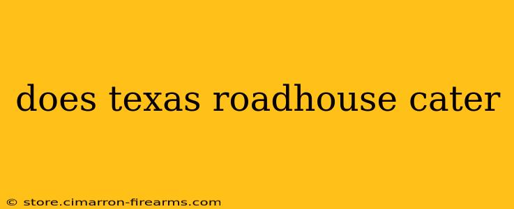 does texas roadhouse cater