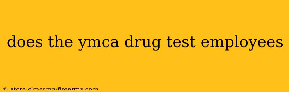 does the ymca drug test employees