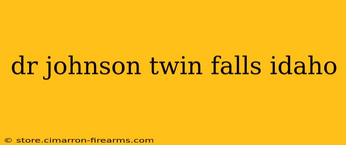 dr johnson twin falls idaho