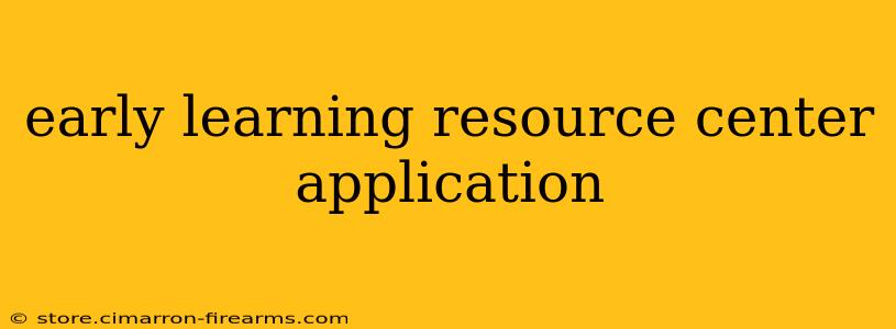 early learning resource center application