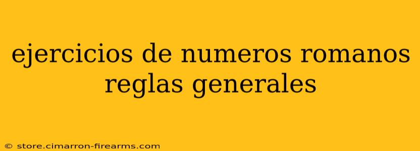 ejercicios de numeros romanos reglas generales