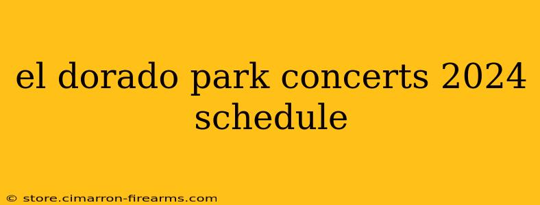 el dorado park concerts 2024 schedule