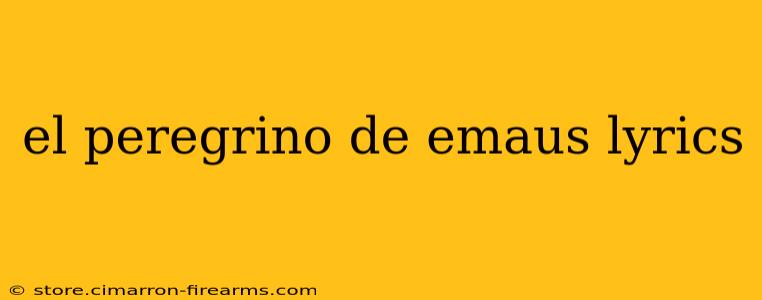 el peregrino de emaus lyrics