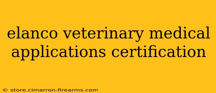 elanco veterinary medical applications certification