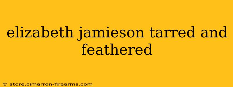 elizabeth jamieson tarred and feathered