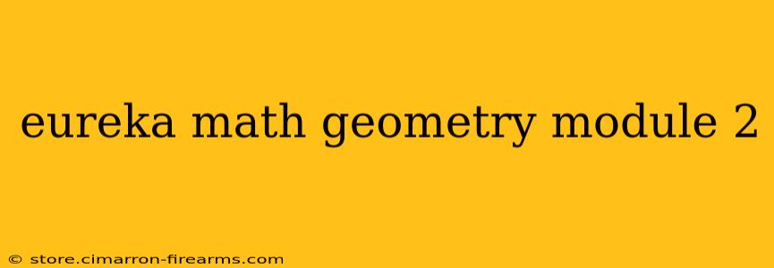 eureka math geometry module 2