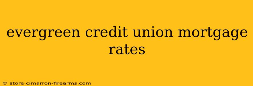 evergreen credit union mortgage rates