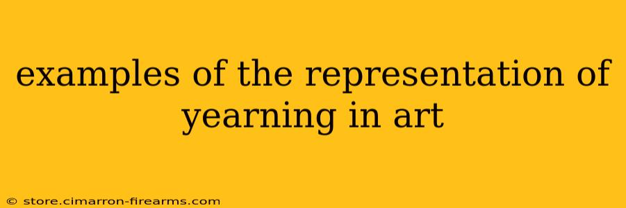 examples of the representation of yearning in art