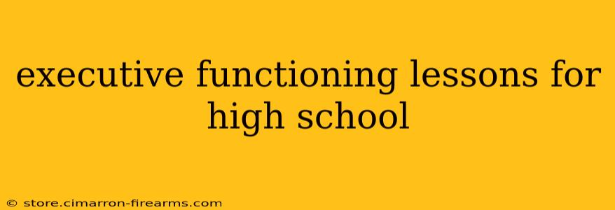 executive functioning lessons for high school