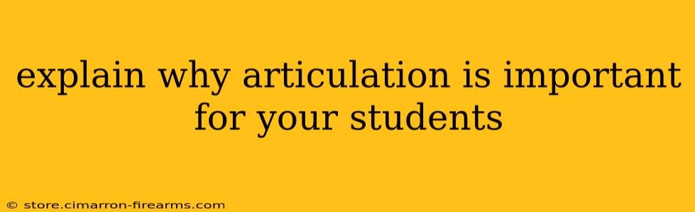 explain why articulation is important for your students