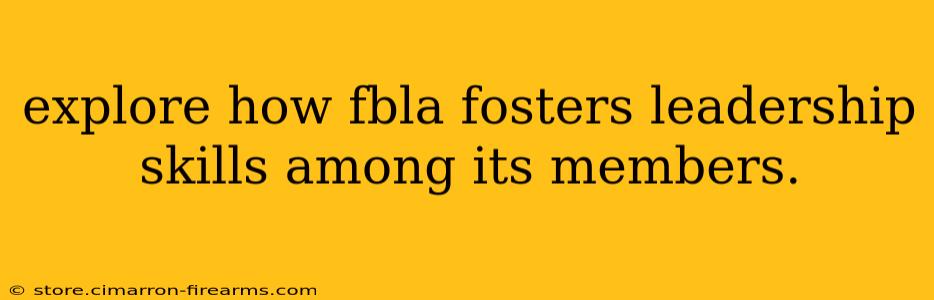 explore how fbla fosters leadership skills among its members.