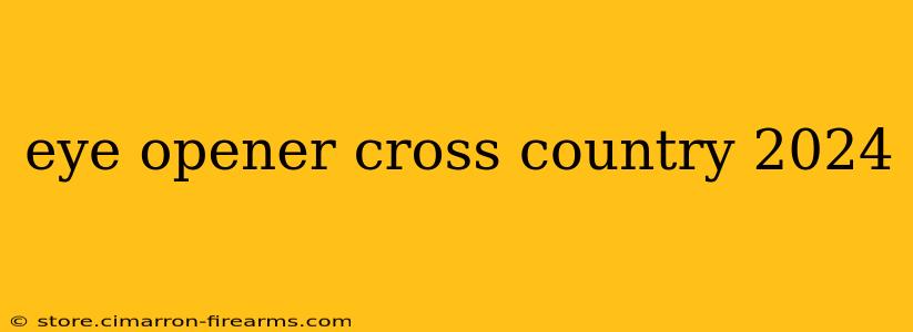 eye opener cross country 2024