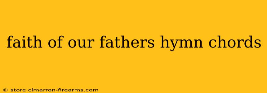 faith of our fathers hymn chords