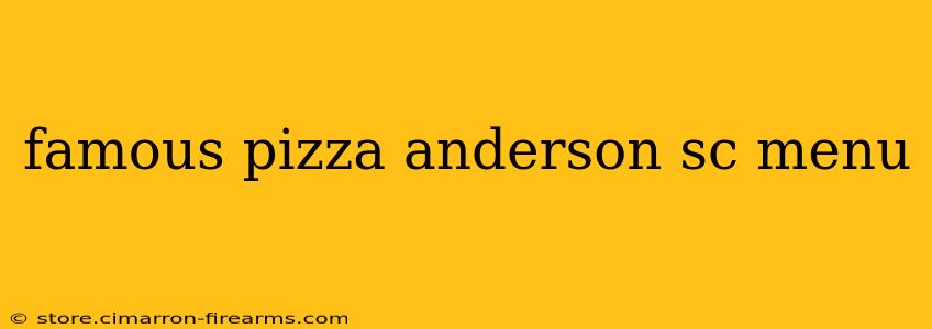 famous pizza anderson sc menu