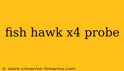 fish hawk x4 probe