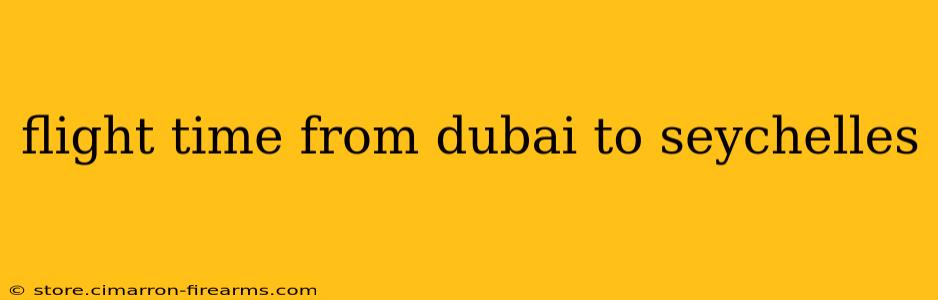 flight time from dubai to seychelles