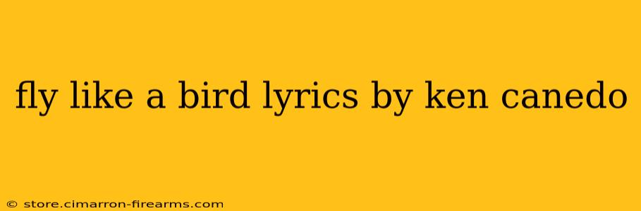 fly like a bird lyrics by ken canedo