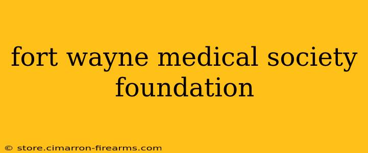 fort wayne medical society foundation