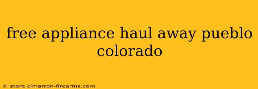 free appliance haul away pueblo colorado