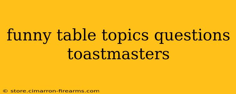 funny table topics questions toastmasters