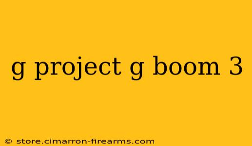 g project g boom 3