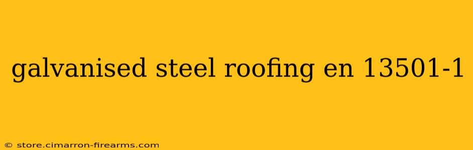 galvanised steel roofing en 13501-1