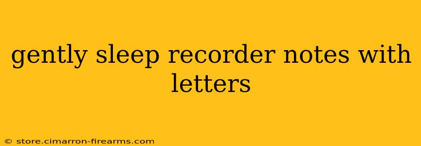 gently sleep recorder notes with letters