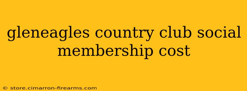 gleneagles country club social membership cost