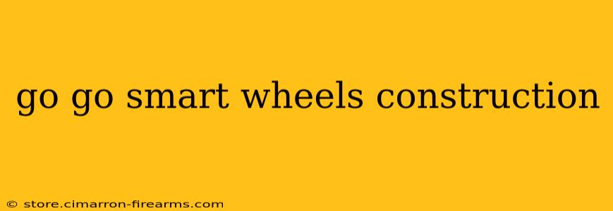 go go smart wheels construction