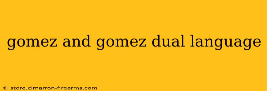 gomez and gomez dual language