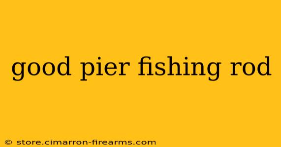 good pier fishing rod