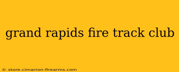 grand rapids fire track club