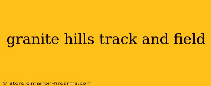 granite hills track and field