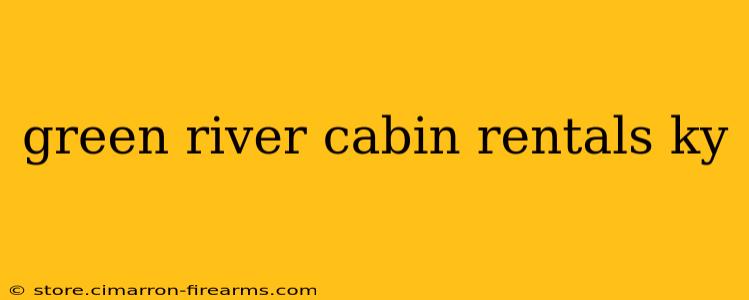 green river cabin rentals ky