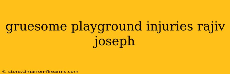 gruesome playground injuries rajiv joseph