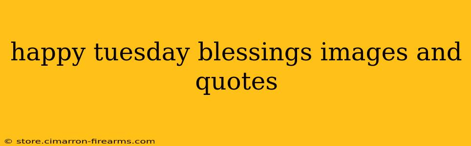 happy tuesday blessings images and quotes