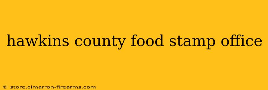 hawkins county food stamp office