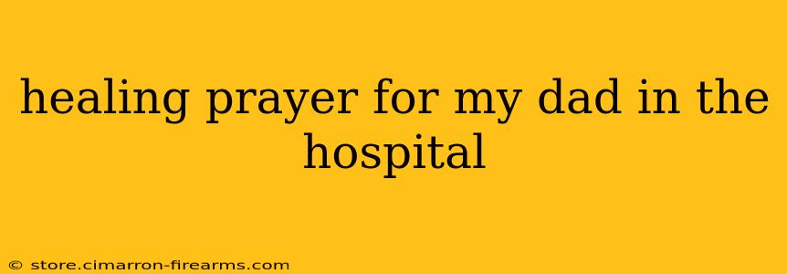 healing prayer for my dad in the hospital