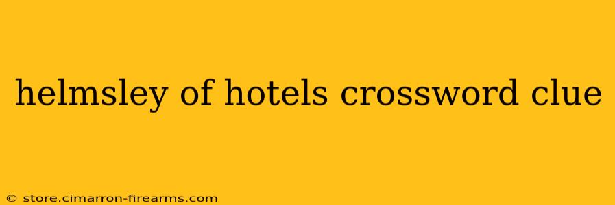 helmsley of hotels crossword clue