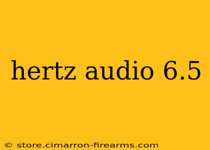 hertz audio 6.5