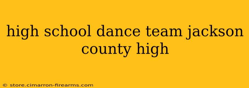 high school dance team jackson county high