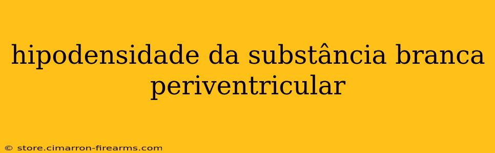 hipodensidade da substância branca periventricular