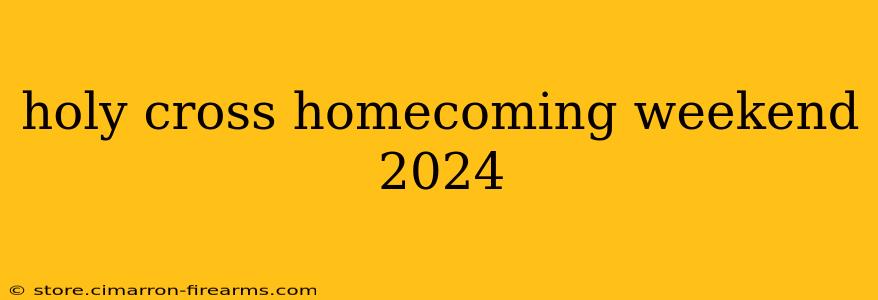 holy cross homecoming weekend 2024