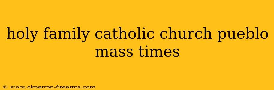 holy family catholic church pueblo mass times