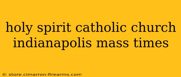 holy spirit catholic church indianapolis mass times